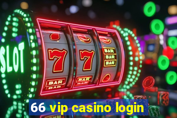 66 vip casino login